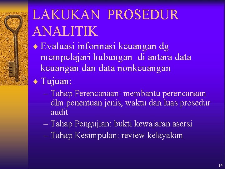 LAKUKAN PROSEDUR ANALITIK ¨ Evaluasi informasi keuangan dg mempelajari hubungan di antara data keuangan