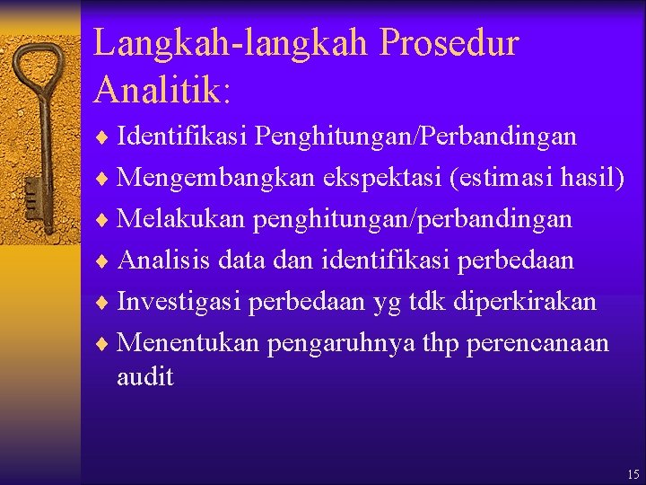 Langkah-langkah Prosedur Analitik: ¨ Identifikasi Penghitungan/Perbandingan ¨ Mengembangkan ekspektasi (estimasi hasil) ¨ Melakukan penghitungan/perbandingan