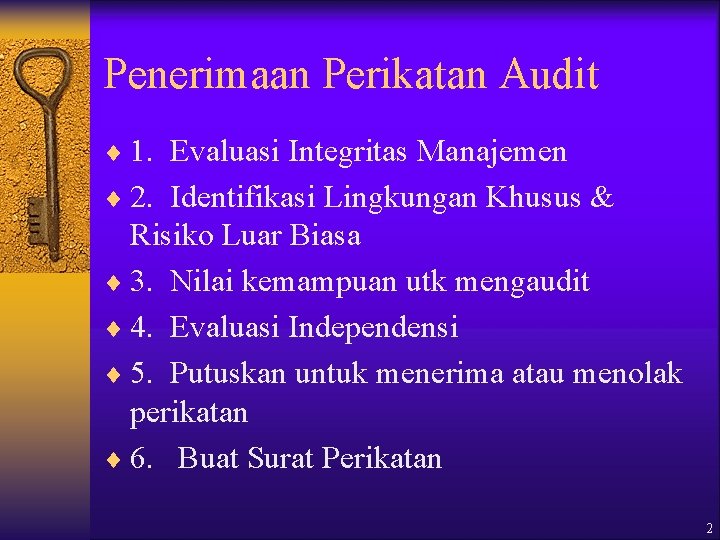 Penerimaan Perikatan Audit ¨ 1. Evaluasi Integritas Manajemen ¨ 2. Identifikasi Lingkungan Khusus &