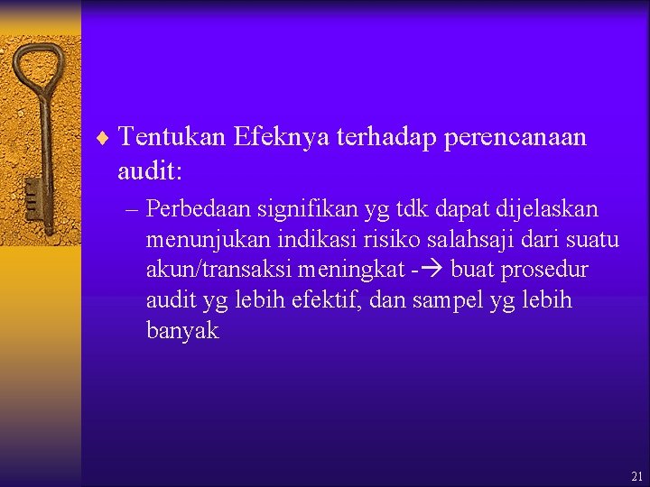 ¨ Tentukan Efeknya terhadap perencanaan audit: – Perbedaan signifikan yg tdk dapat dijelaskan menunjukan