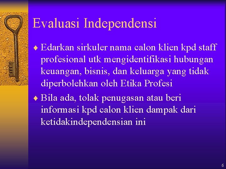 Evaluasi Independensi ¨ Edarkan sirkuler nama calon klien kpd staff profesional utk mengidentifikasi hubungan