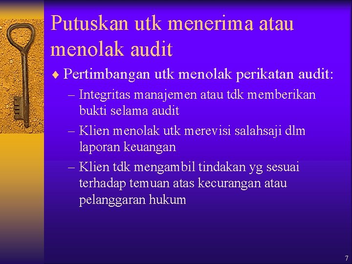Putuskan utk menerima atau menolak audit ¨ Pertimbangan utk menolak perikatan audit: – Integritas