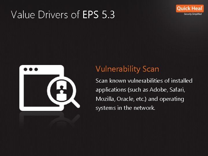 Value Drivers of EPS 5. 3 Vulnerability Scan known vulnerabilities of installed applications (such Value Drivers of EPS 5. 3 Vulnerability Scan known vulnerabilities of installed applications (such