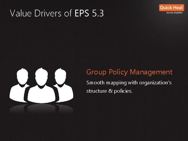 Value Drivers of EPS 5. 3 Group Policy Management Smooth mapping with organization’s structure Value Drivers of EPS 5. 3 Group Policy Management Smooth mapping with organization’s structure