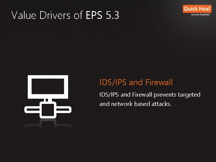Value Drivers of EPS 5. 3 IDS/IPS and Firewall prevents targeted and network based Value Drivers of EPS 5. 3 IDS/IPS and Firewall prevents targeted and network based