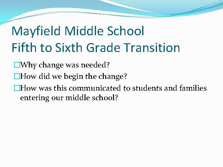 Mayfield Middle School Fifth to Sixth Grade Transition �Why change was needed? �How did