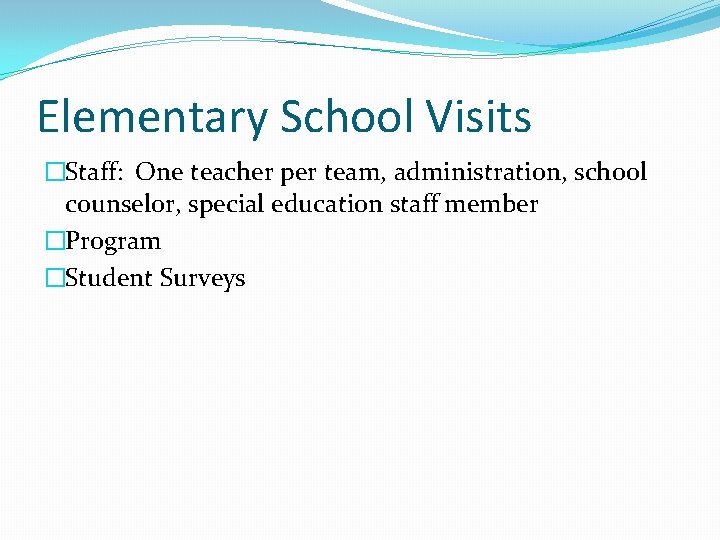 Elementary School Visits �Staff: One teacher per team, administration, school counselor, special education staff