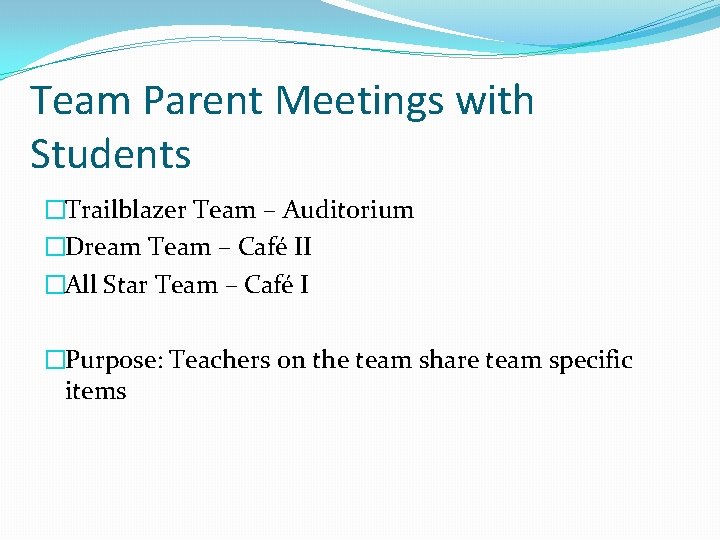 Team Parent Meetings with Students �Trailblazer Team – Auditorium �Dream Team – Café II