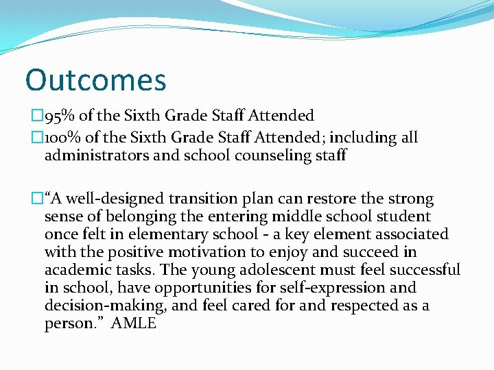 Outcomes � 95% of the Sixth Grade Staff Attended � 100% of the Sixth