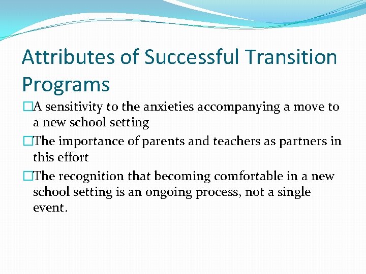 Attributes of Successful Transition Programs �A sensitivity to the anxieties accompanying a move to