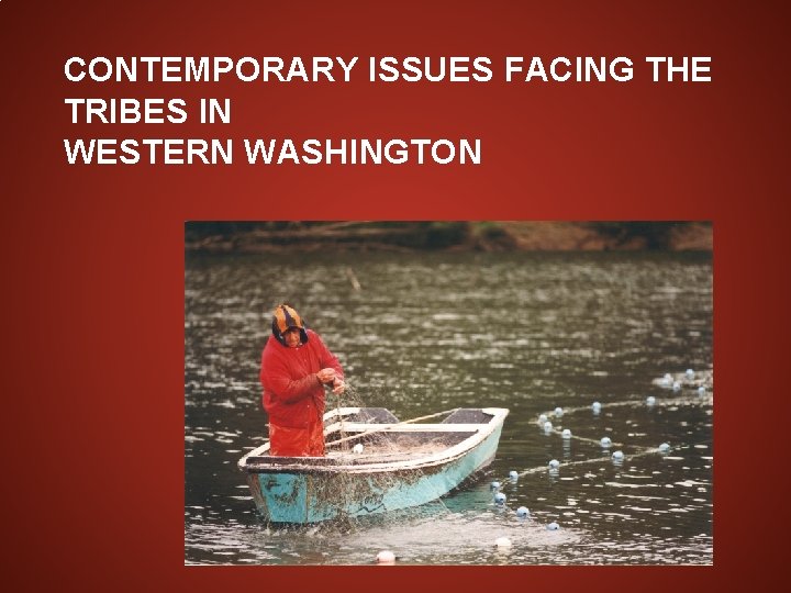 CONTEMPORARY ISSUES FACING THE TRIBES IN WESTERN WASHINGTON 