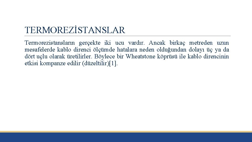 TERMOREZİSTANSLAR Termorezistansların gerçekte iki ucu vardır. Ancak birkaç metreden uzun mesafelerde kablo direnci ölçümde