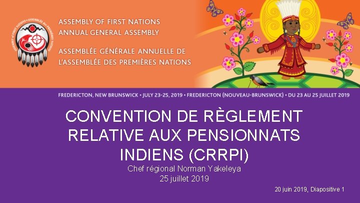 CONVENTION DE RÈGLEMENT RELATIVE AUX PENSIONNATS INDIENS (CRRPI) Chef régional Norman Yakeleya 25 juillet