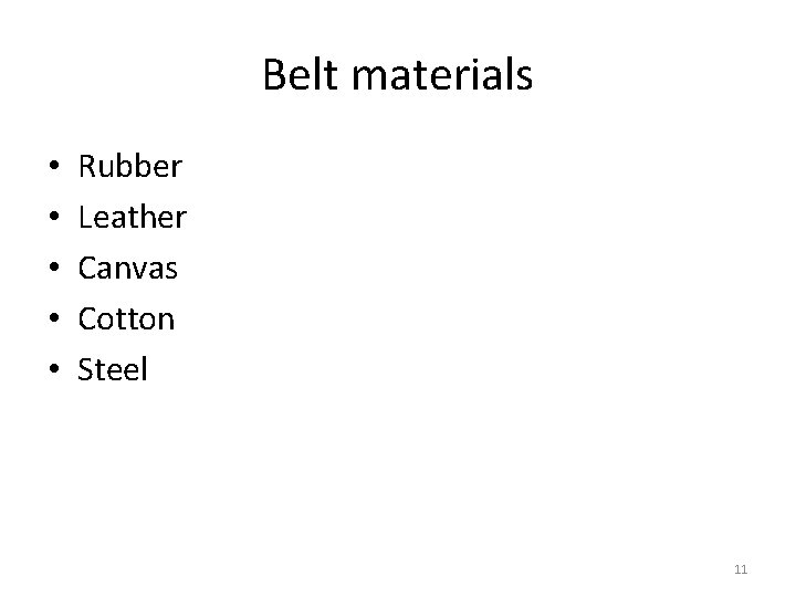 Belt materials • • • Rubber Leather Canvas Cotton Steel 11 