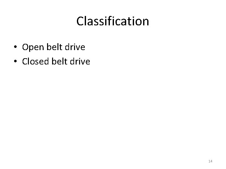 Classification • Open belt drive • Closed belt drive 14 