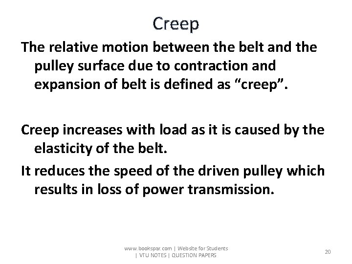 Creep The relative motion between the belt and the pulley surface due to contraction