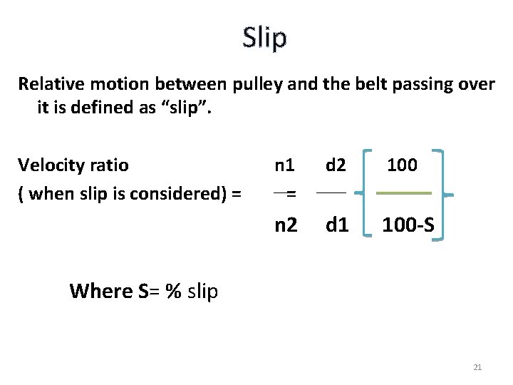 Slip Relative motion between pulley and the belt passing over it is defined as