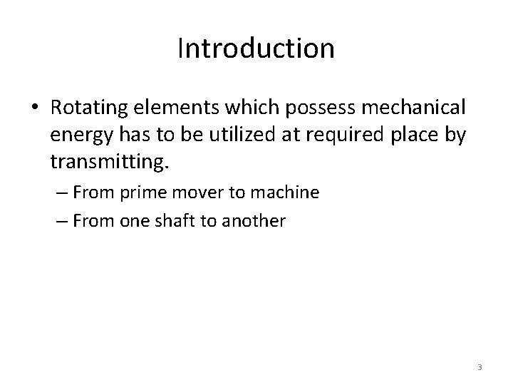 Introduction • Rotating elements which possess mechanical energy has to be utilized at required