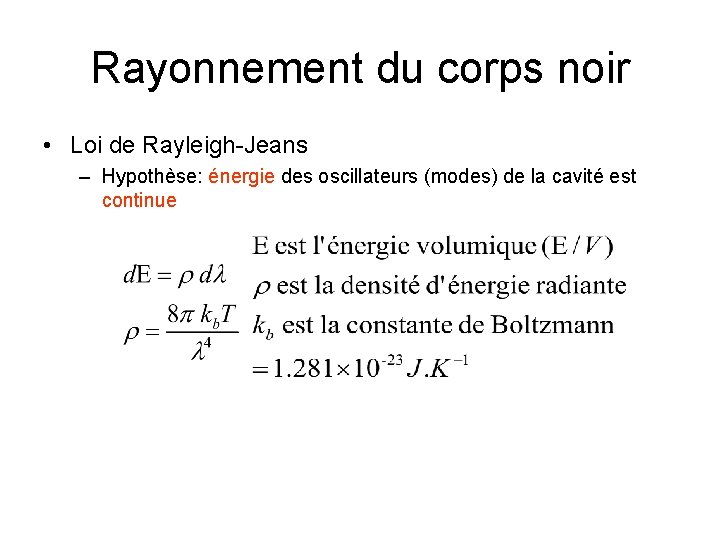 Rayonnement du corps noir • Loi de Rayleigh-Jeans – Hypothèse: énergie des oscillateurs (modes)