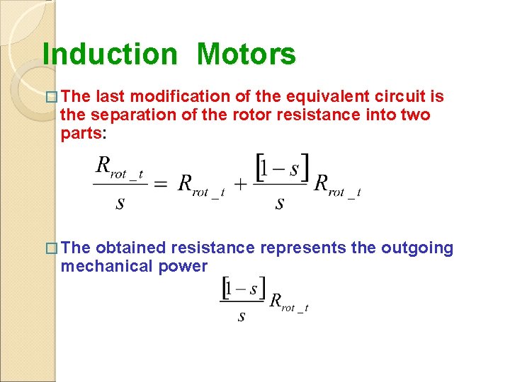 Induction Motors � The last modification of the equivalent circuit is the separation of