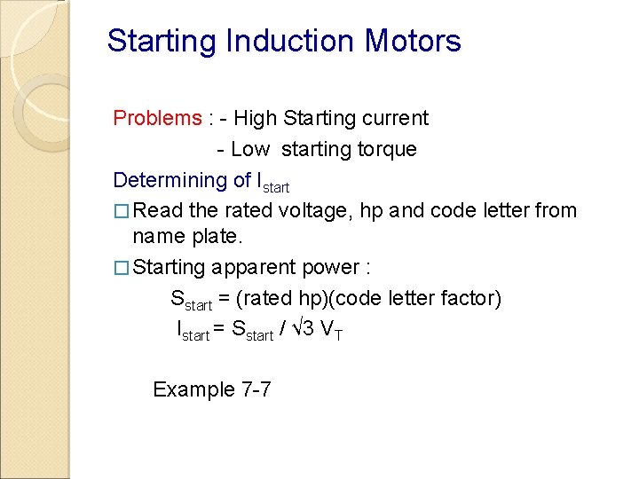 Starting Induction Motors Problems : - High Starting current - Low starting torque Determining