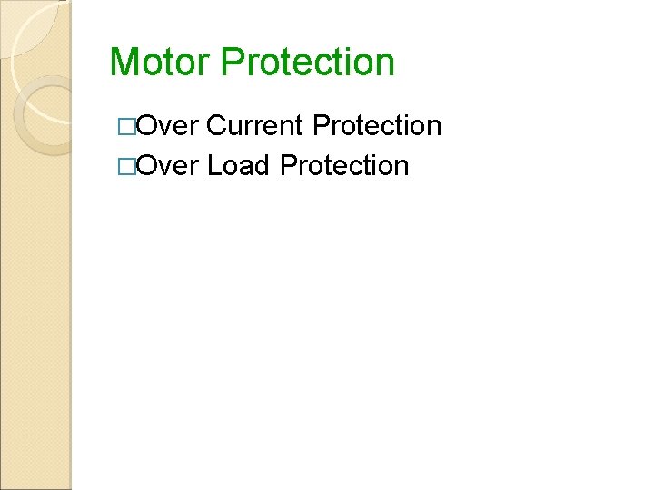 Motor Protection �Over Current Protection �Over Load Protection 