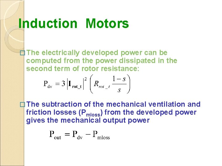 Induction Motors � The electrically developed power can be computed from the power dissipated