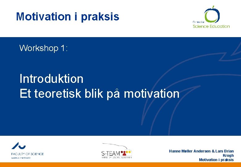 And Motivation i praksis Workshop 1: Introduktion Et teoretisk blik på motivation Hanne Møller