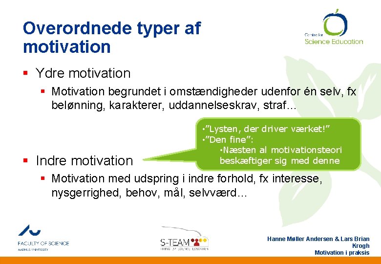 Overordnede typer af motivation § Ydre motivation § Motivation begrundet i omstændigheder udenfor én