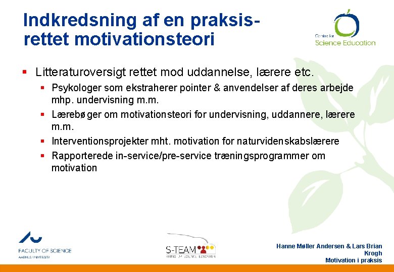 Indkredsning af en praksisrettet motivationsteori § Litteraturoversigt rettet mod uddannelse, lærere etc. § Psykologer