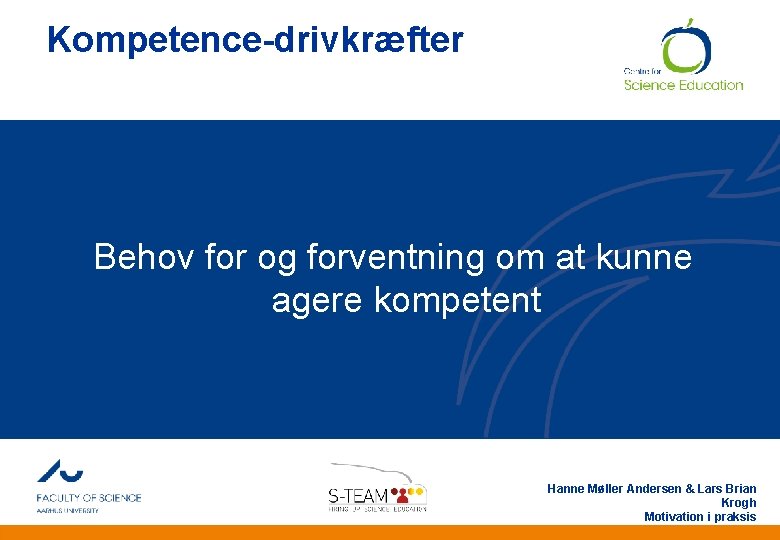 Kompetence-drivkræfter Behov for og forventning om at kunne agere kompetent Hanne Møller Andersen &
