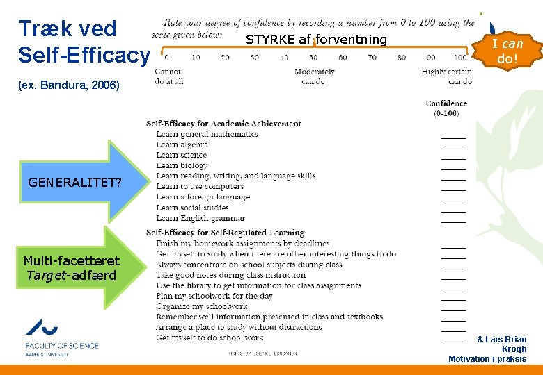 Træk ved Self-Efficacy SSTYRKE af forventning I can do! (ex. Bandura, 2006) GENERALITET? Multi-facetteret