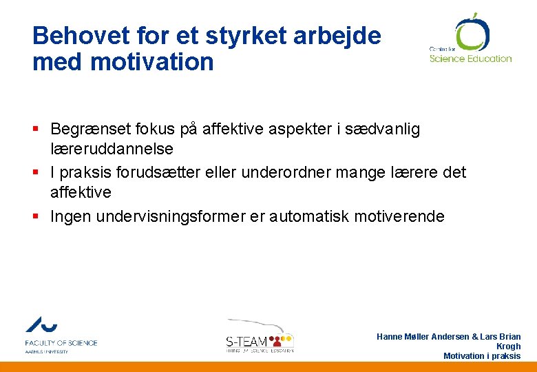 Behovet for et styrket arbejde med motivation § Begrænset fokus på affektive aspekter i