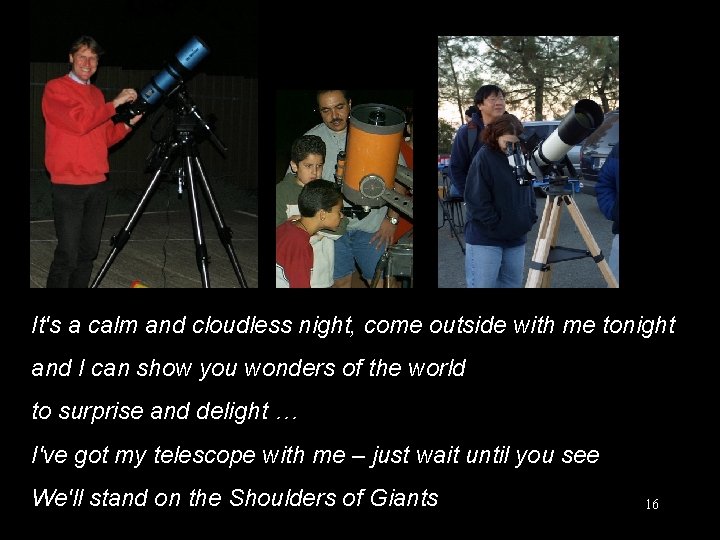 It's a calm and cloudless night, come outside with me tonight and I can
