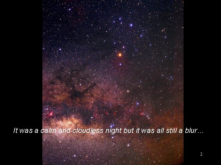 It was a calm and cloudless night but it was all still a blur…