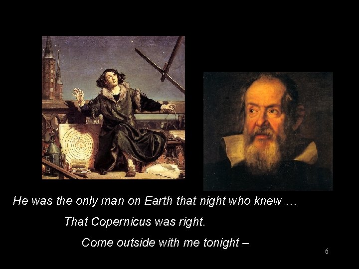 He was the only man on Earth that night who knew … That Copernicus