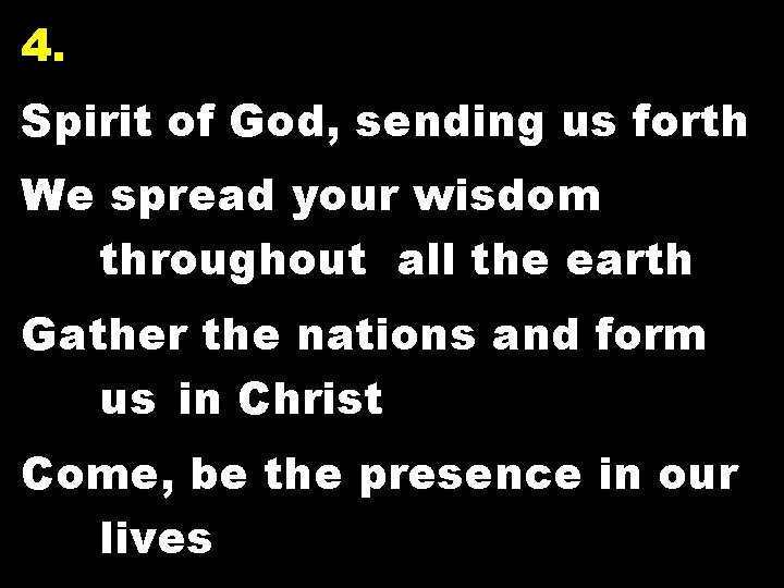 4. Spirit of God, sending us forth We spread your wisdom throughout all the