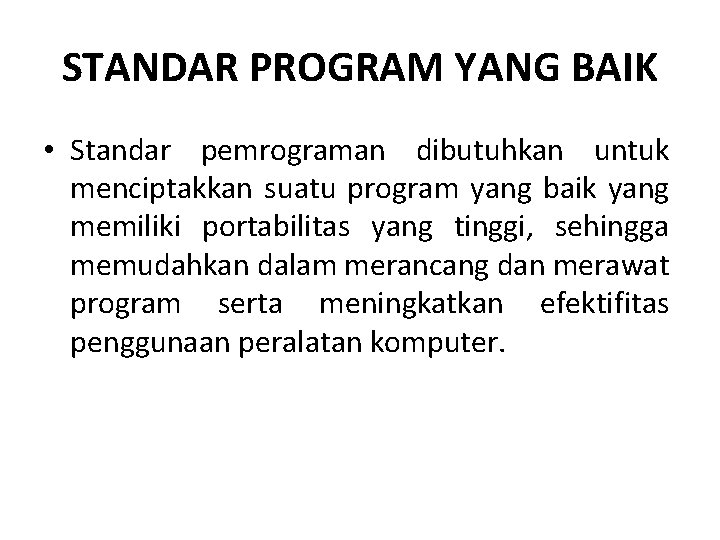 STANDAR PROGRAM YANG BAIK • Standar pemrograman dibutuhkan untuk menciptakkan suatu program yang baik