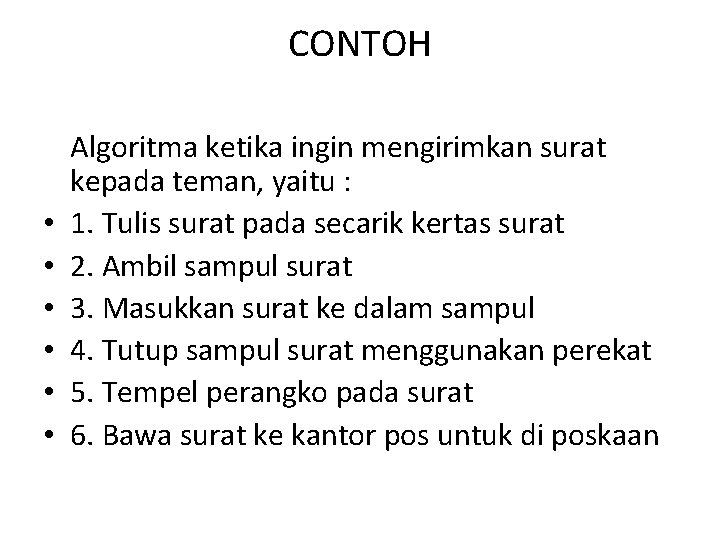 CONTOH • • • Algoritma ketika ingin mengirimkan surat kepada teman, yaitu : 1.