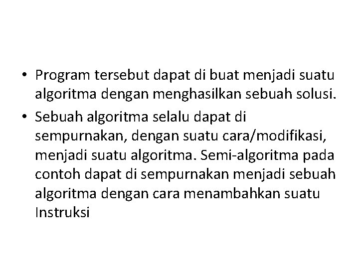  • Program tersebut dapat di buat menjadi suatu algoritma dengan menghasilkan sebuah solusi.