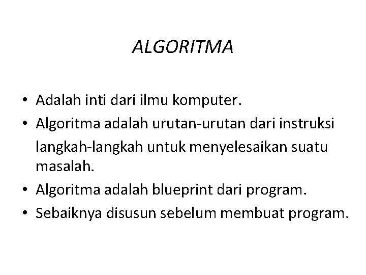 ALGORITMA • Adalah inti dari ilmu komputer. • Algoritma adalah urutan-urutan dari instruksi langkah-langkah