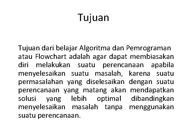 Tujuan dari belajar Algoritma dan Pemrograman atau Flowchart adalah agar dapat membiasakan diri melakukan