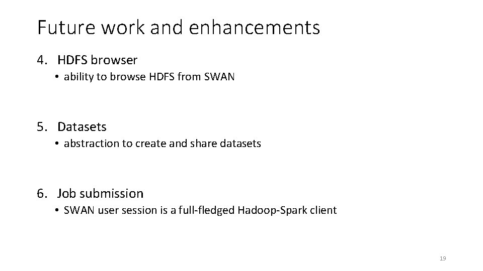 Future work and enhancements 4. HDFS browser • ability to browse HDFS from SWAN