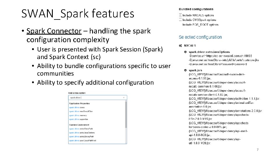 SWAN_Spark features • Spark Connector – handling the spark configuration complexity • User is