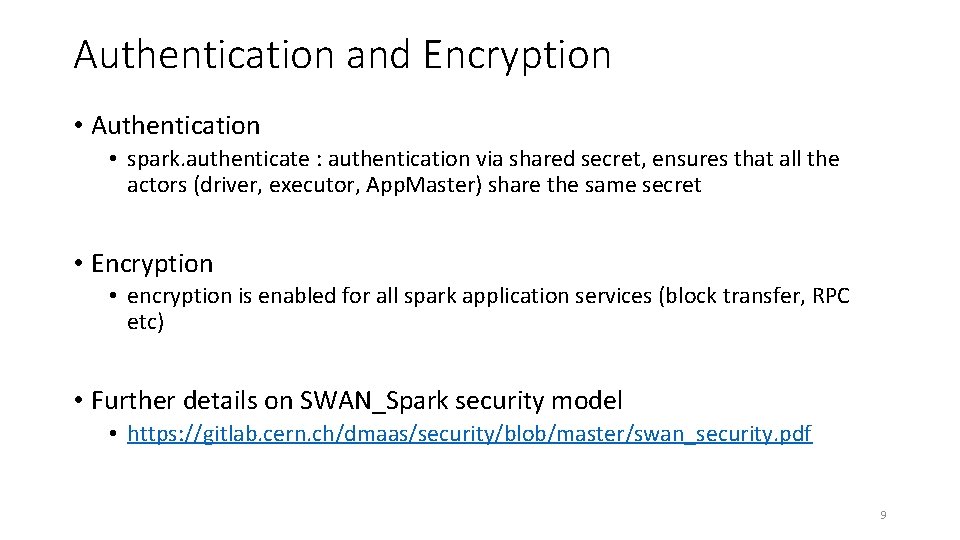 Authentication and Encryption • Authentication • spark. authenticate : authentication via shared secret, ensures