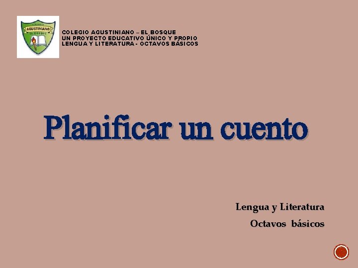 COLEGIO AGUSTINIANO – EL BOSQUE UN PROYECTO EDUCATIVO ÚNICO Y PROPIO LENGUA Y LITERATURA