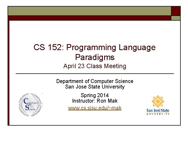 CS 152: Programming Language Paradigms April 23 Class Meeting Department of Computer Science San