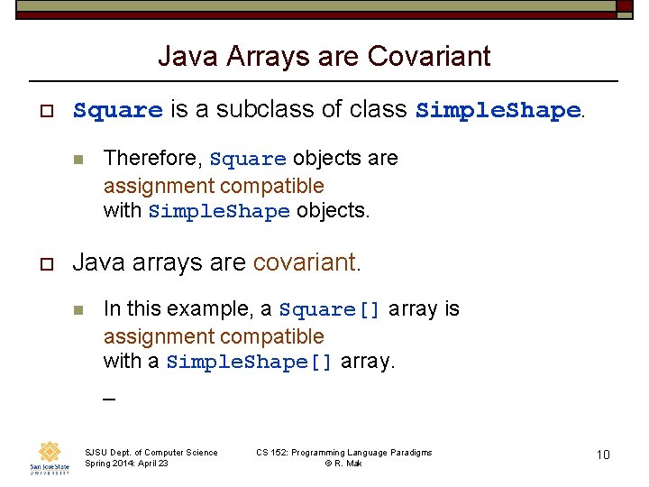 Java Arrays are Covariant o Square is a subclass of class Simple. Shape. n