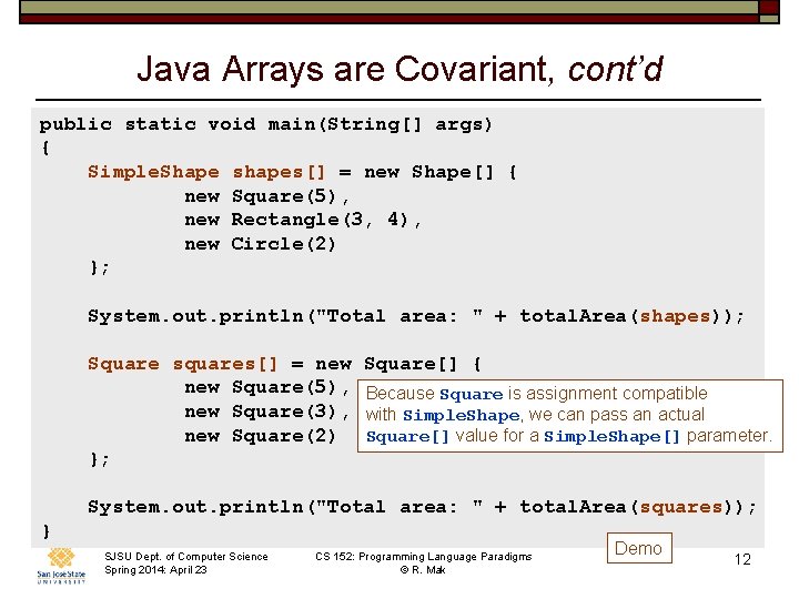 Java Arrays are Covariant, cont’d public static void main(String[] args) { Simple. Shape shapes[]