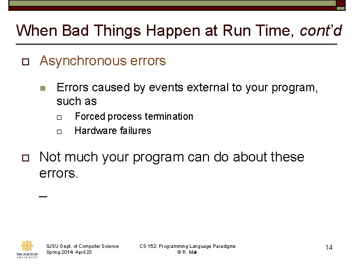 When Bad Things Happen at Run Time, cont’d o Asynchronous errors n Errors caused